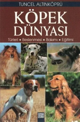 Köpek Dünyası; Türleri - Beslenmesi - Bakımı - Eğitimi