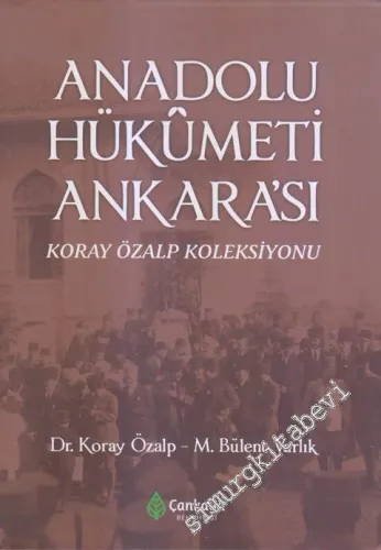 Anadolu Hükümeti Ankara'sı  : Koray Özalp Koleksiyonu CİLTLİ -         2019