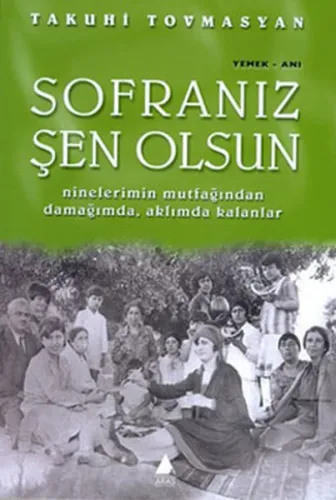 Sofranız Şen Olsun; Ninelerimin Mutfağından Damağımda, Aklımda Kalanlar