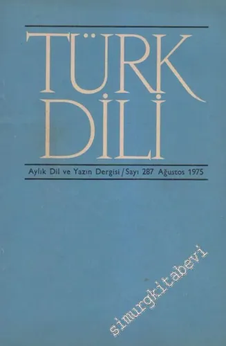 Türk Dili Aylık Dil ve Yazın Dergisi - Sayı: 287  Cilt: 32  Yıl: 25  Ağustos  1975