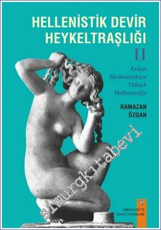 Hellenistik Devir Heykeltraşlığı - Cilt 2 : Erken Hellenistikten Yükse