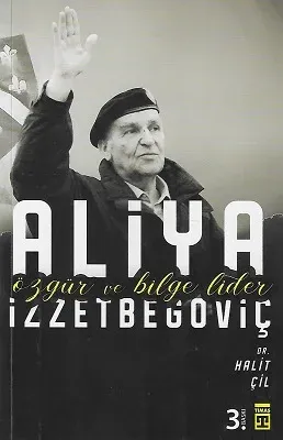 Aliya İzzetbegoviç - Özgür ve Bilge Lider