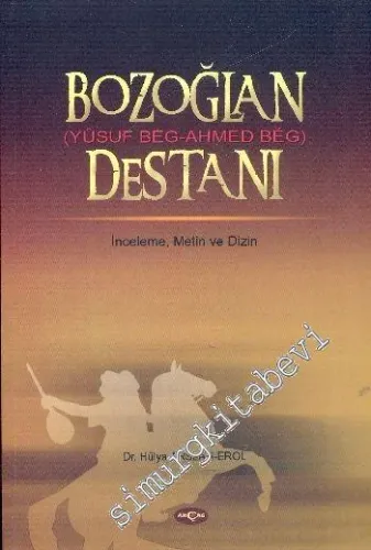 Bozoğlan (Yusuf Beg - Ahmed Beg) Destanı : İnceleme, Metin, Dizin -         2008