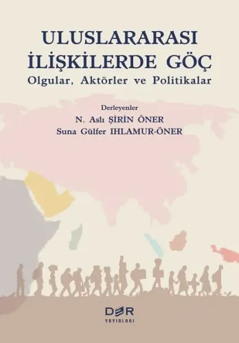 Uluslararası İlişkilerde Göç; Olgular, Aktörler ve Politikalar
