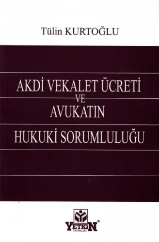 Akdi Vekalet Ücreti ve Avukatın Hukuki Sorumluluğu