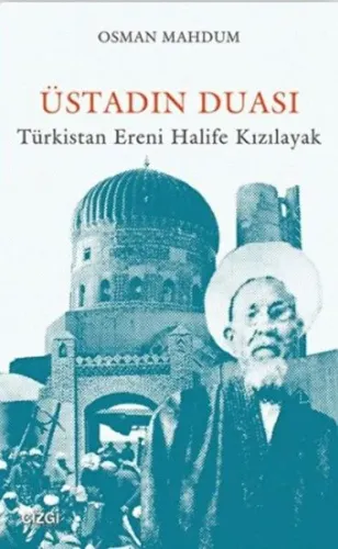 Üstadın Duası; Türkistan Ereni Halife Kızılayak