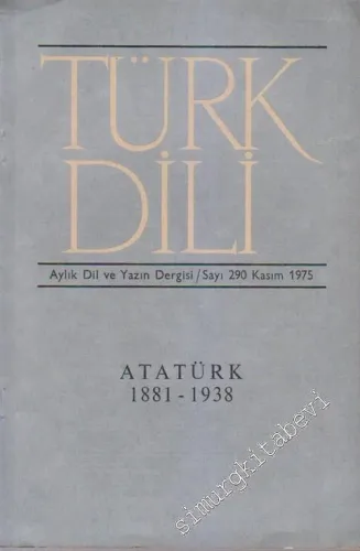 Türk Dili Aylık Dil ve Yazın Dergisi - Dosya: Atatürk 1881-1938 - Sayı: 290  XXXII  Yıl: 25  Kasım