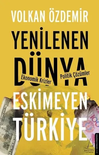 Yenilenen Dünya Eskimeyen Türkiye; Ekonomik Krizler - Politik Çözümler