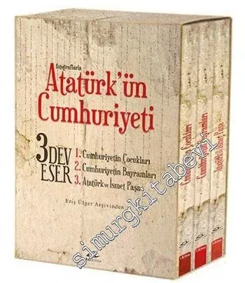 Fotoğraflarla Atatürk'ün Cumhuriyeti: Cumhuriyetin Çocukları / Cumhuriyetin Bayramları /  Atatürk ve İsmet Paşa 3 Cilt TAKIM  -