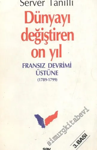 Dünyayı Değiştiren On Yıl: Fransız Devrimi Üstüne ( 1789 - 1799 ) -