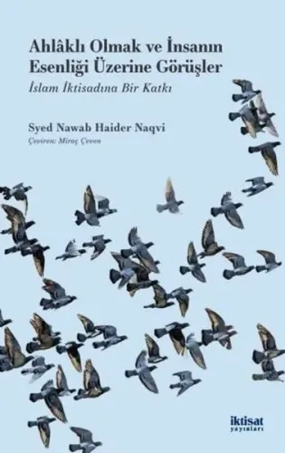 Ahlaklı Olmak ve İnsanın Esenliği Üzerine Görüşler; İslam İktisadına Bir Katkı