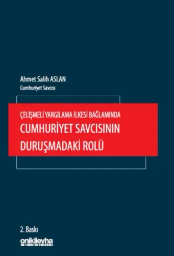 Çelişmeli Yargılama İlkesi Bağlamında Cumhuriyet Savcısının Duruşmadaki Rolü