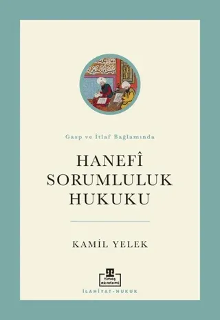 Hanefi Sorumluluk Hukuku Gasp ve İtlaf Bağlamında Kamil Yelek