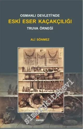 Osmanlı Devleti'nde Eski Eser Kaçakçılığı Truva Örneği -        2014