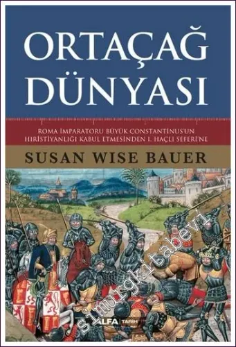 Ortaçağ Dünyası: Roma İmparatoru Büyük Constantinus'un Hıristiyanlığı Kabul Etmesinden 1. Haçlı Seferi'ne CİLTLİ -        2022