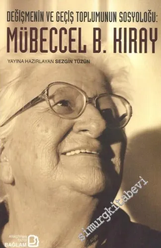 Mübeccel B. Kıray : Değişmenin ve Geçiş Toplumunun Sosyoloğu -        2012