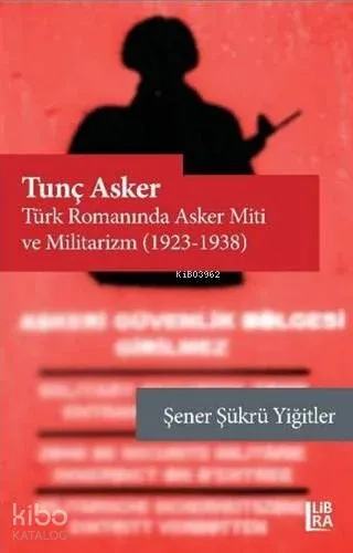 Tunç Asker - Türk Romanında Asker Miti ve Militarizm (1923-1938)