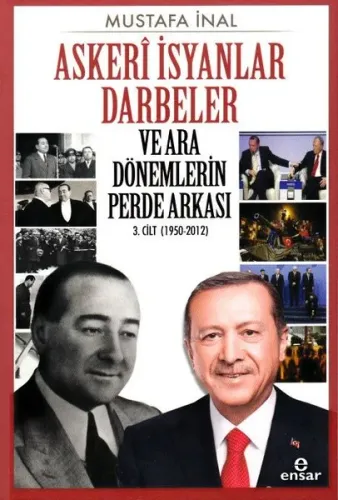 Askeri İsyanlar Darbeler ve Ara Dönemlerin Perde Arkası 3 Cilt (1950-2012)
