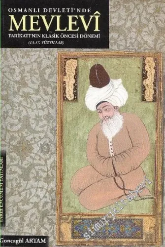 Osmanlı Devleti'nde Mevlevi Tarikatı'nın Klâsik Öncesi Dönemi ( 13 - 17. Yüzyıllar ) -
