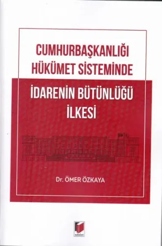 Cumhurbaşkanlığı Hükümet Sisteminde İdarenin Bütünlüğü İlkesi