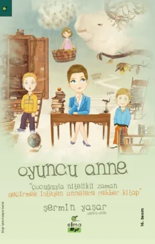 Oyuncu Anne; Çocuğuyla Nitelikli Zaman Geçirmek İsteyen Annelere Rehber Kitap