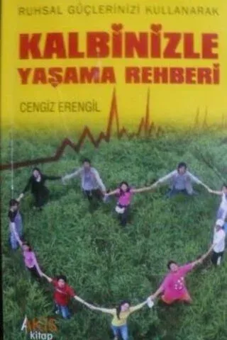 Ruhsal Güçlerinizi Kullanarak Kalbinizle Yaşama Rehberi Cengiz Erengil