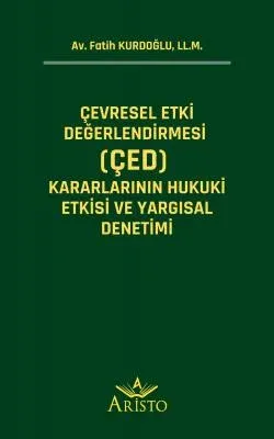 Çevresel Etki Değerlendirmesi (ÇED) Kararlarının Hukuki Etkisi ve Yargısal Denetimi