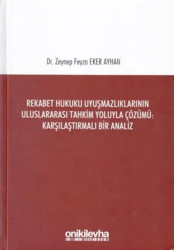 Rekabet Hukuku Uyuşmazlıklarının Uluslararası Tahkim Yoluyla Çözümü Karşılaştırmalı Bir Analiz