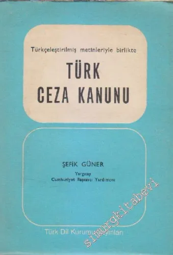 Türkçeleştirilmiş Metinleriyle Birlikte Türk Ceza Yasası Terim ve Sözcükler Kılavuzu Cilt: 1- 2 -