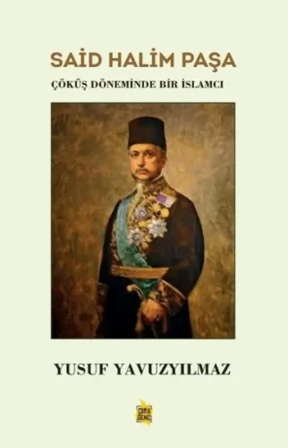 Said Halim Paşa ;Çöküş Döneminde Bir İslamcı Yusuf Yavuzyılmaz