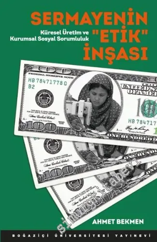 Sermayenin Etik İnşası: Küresel Üretim ve Kurumsal Sosyal Sorumluluk -         2016