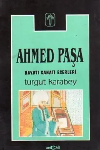 Ahmed Paşa Hayatı Sanatı Eserleri