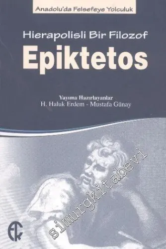 Epiktetos: Hierapolisli Bir Filozof - Anadolu'da Felsefeye Yolculuk - 