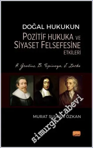 Doğal Hukukun Pozitif Hukuka ve Siyaset Felsefesine Etkileri - H. Grotius, B. Spinoza, J. Locke -         2023
