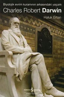 Biyolojik Evrim Kuramının Arkasındaki Yaşam Charles Robert Darwin