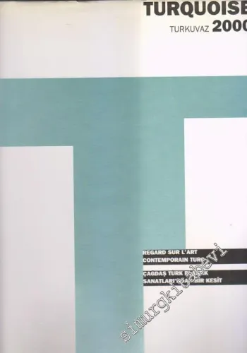Turquoise 2000 = Turkuvaz 2000: Regard sur l'Art Contemporain Turc = Çağdaş Türk Plastik Sanatları'ndan Bir Kesit -