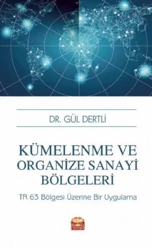 Kümelenme ve Organize Sanayi Bölgeleri; TR 63 Bölgesi Üzerine Bir Uygulama