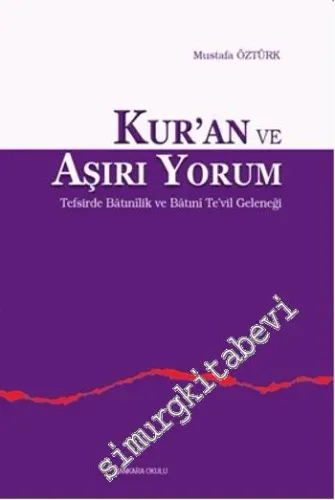 Kur'an ve Aşırı Yorum: Tefsirde Batınılik ve Batıni Tevil Geleneği -