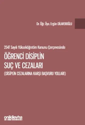 2547 sayılı Yükseköğretim Kanunu Çerçevesinde Öğrenci Disiplin Suç ve Cezaları Disiplin Cezalarına Karşı Başvuru Yolları
