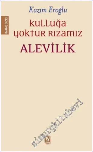 Kulluğa Yoktur Rızamız Alevilik -