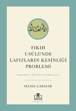 Fıkıh Usulünde Lafızların Kesinliği Problemi Fahreddin er-Razi'den Sadrüşşeria'ya