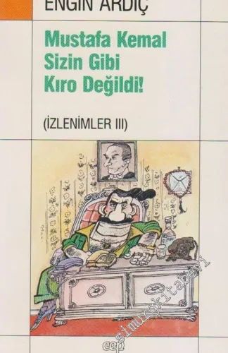 Mustafa Kemal Sizin Gibi Kıro Değildi! (İzlenimler 3)