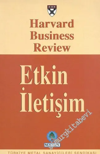 Etkin İletişim: Harvard Business Review Dergisinden Seçmeler -