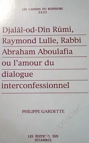 Djalal - od - Din Rumi, Raymond Lulle, Rabbi Abraham Aboulafia ou l'Amour du Dialogue Interconfessionnel -         2002