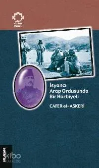 İsyancı Arap Ordusunda Bir Harbiyeli; Arap Gözüyle Osmanlı