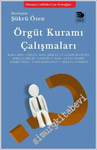 Örgüt Kuramı Çalışmaları - Hüseyin Leblebici'ye Armağan -         2022
