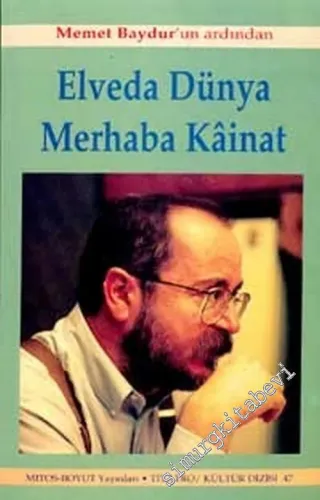 Elveda Dünya Merhaba Kainat: Mehmet Baydur'un Ardından -        2002
