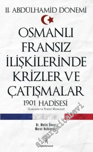 2. Abdülhamid Dönemi Osmanlı Fransız İlişkilerinde Krizler ve Çatışmalar 1901 Hadisesi - Lorando ve Turini Meselesi -         2018