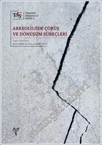 Arkeolojide Çöküş ve Dönüşüm Süreçleri : Tematik Arkeoloji Serisi 4 -        2020