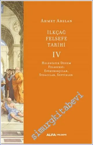 İlkçağ Felsefe Tarihi Cilt 4: Helenistik Dönem Felsefesi: Epikurosçular Stoacılar Septikler -         2025